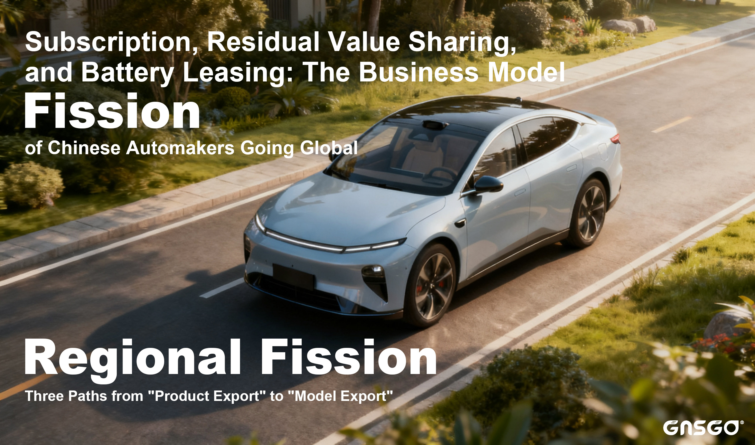 Subscription, Residual Value Sharing, and Battery Leasing: The Business Model "Fission" of Chinese Automakers Going Global